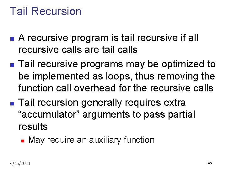 Tail Recursion n A recursive program is tail recursive if all recursive calls are