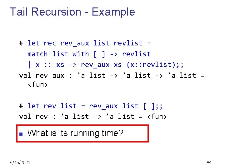 Tail Recursion - Example # let rec rev_aux list revlist = match list with