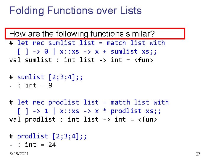 Folding Functions over Lists How are the following functions similar? # let rec sumlist