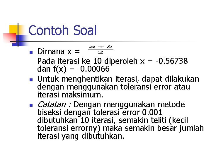 Contoh Soal n n n Dimana x = Pada iterasi ke 10 diperoleh x