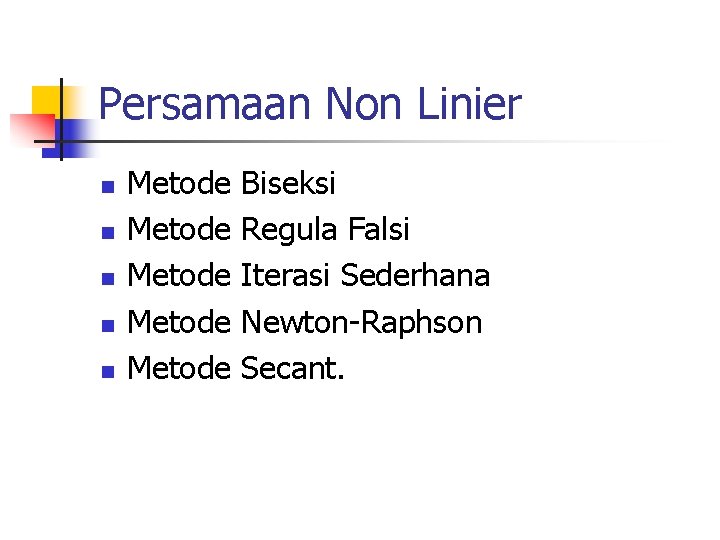 Persamaan Non Linier n n n Metode Metode Biseksi Regula Falsi Iterasi Sederhana Newton-Raphson