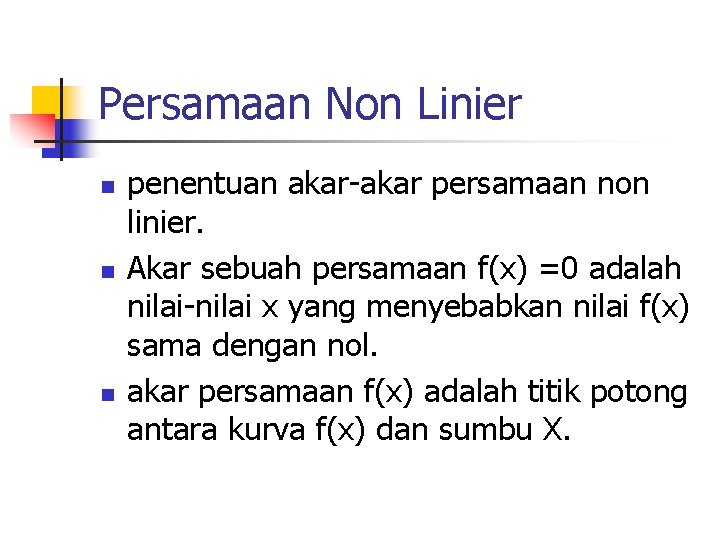 Persamaan Non Linier n n n penentuan akar-akar persamaan non linier. Akar sebuah persamaan