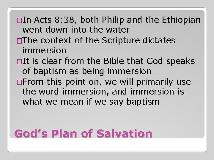 �In Acts 8: 38, both Philip and the Ethiopian went down into the water