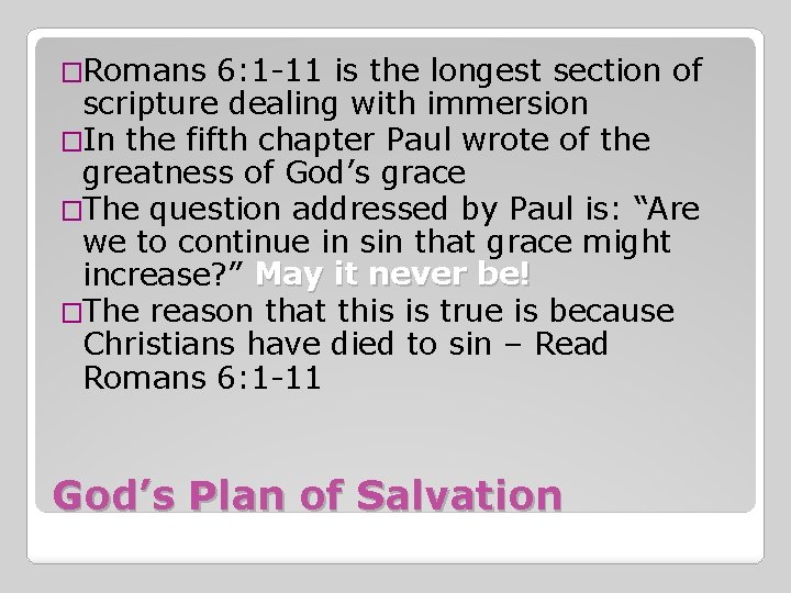 �Romans 6: 1 -11 is the longest section of scripture dealing with immersion �In