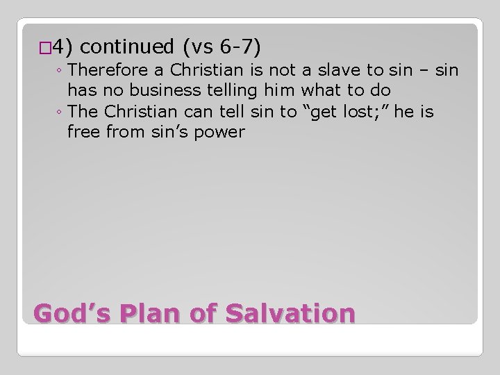 � 4) continued (vs 6 -7) ◦ Therefore a Christian is not a slave