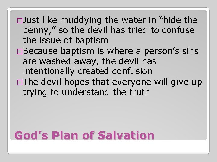�Just like muddying the water in “hide the penny, ” so the devil has