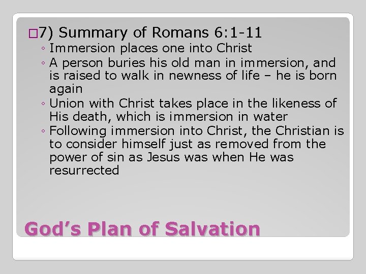 � 7) Summary of Romans 6: 1 -11 ◦ Immersion places one into Christ