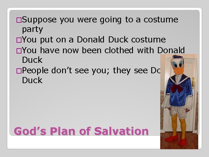 �Suppose you were going to a costume party �You put on a Donald Duck