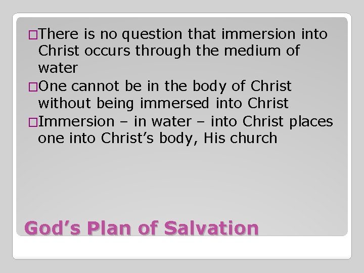 �There is no question that immersion into Christ occurs through the medium of water