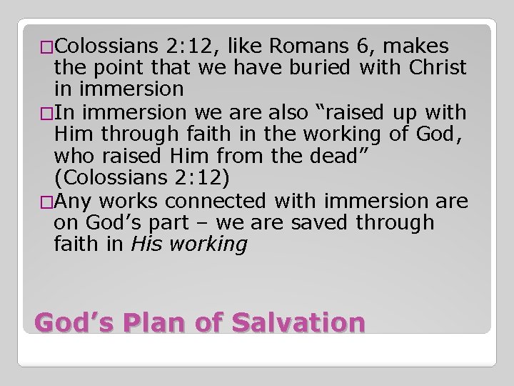 �Colossians 2: 12, like Romans 6, makes the point that we have buried with