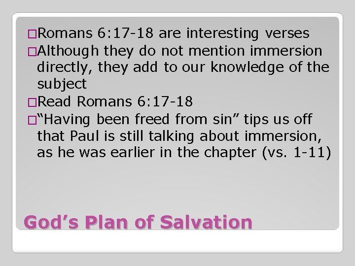 �Romans 6: 17 -18 are interesting verses �Although they do not mention immersion directly,