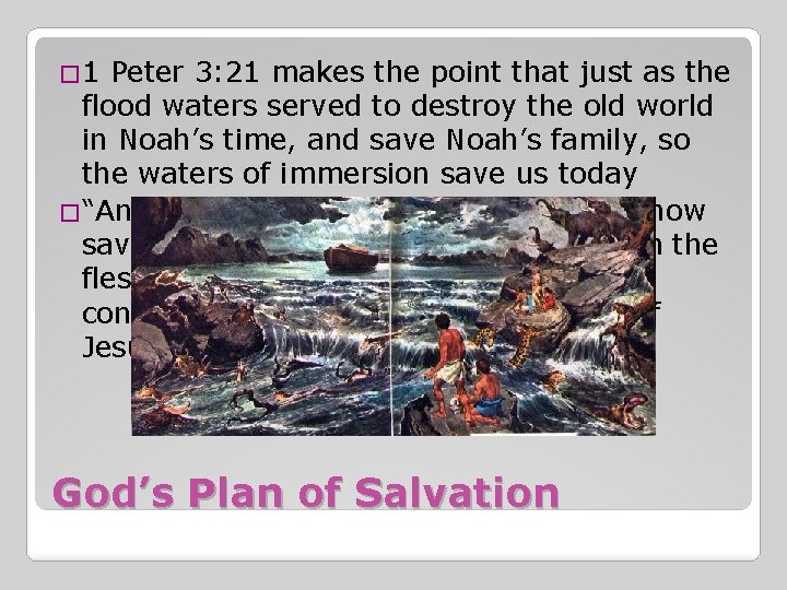 � 1 Peter 3: 21 makes the point that just as the flood waters