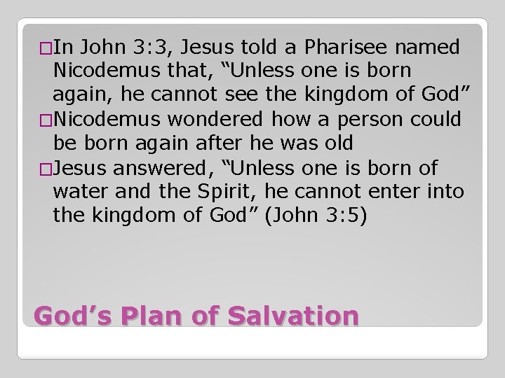 �In John 3: 3, Jesus told a Pharisee named Nicodemus that, “Unless one is