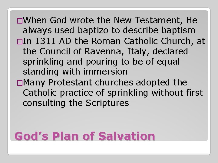 �When God wrote the New Testament, He always used baptizo to describe baptism �In