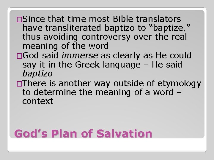 �Since that time most Bible translators have transliterated baptizo to “baptize, ” thus avoiding