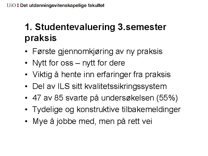 1. Studentevaluering 3. semester praksis • • Første gjennomkjøring av ny praksis Nytt for