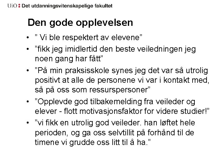 Den gode opplevelsen • ” Vi ble respektert av elevene” • ”fikk jeg imidlertid