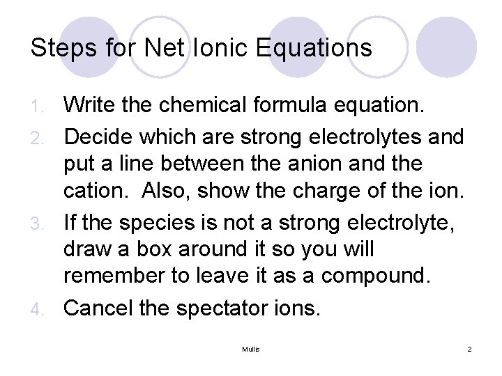 Steps for Net Ionic Equations Write the chemical formula equation. 2. Decide which are