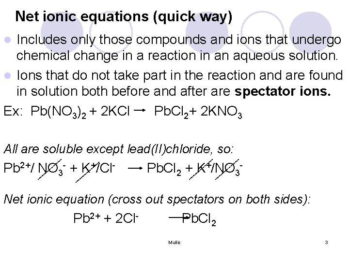 Net ionic equations (quick way) Includes only those compounds and ions that undergo chemical