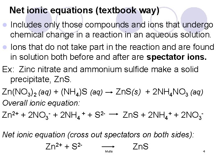 Net ionic equations (textbook way) Includes only those compounds and ions that undergo chemical