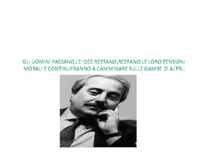 GLI UOMINI PASSANO, LE IDEE RESTANO, RESTANO LE LORO TENSIONI MORALI E CONTINUERANNO A