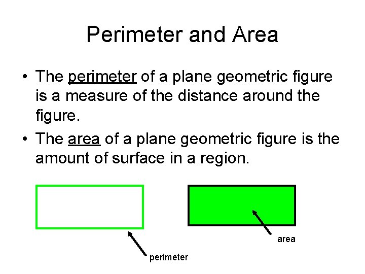 Perimeter and Area • The perimeter of a plane geometric figure is a measure