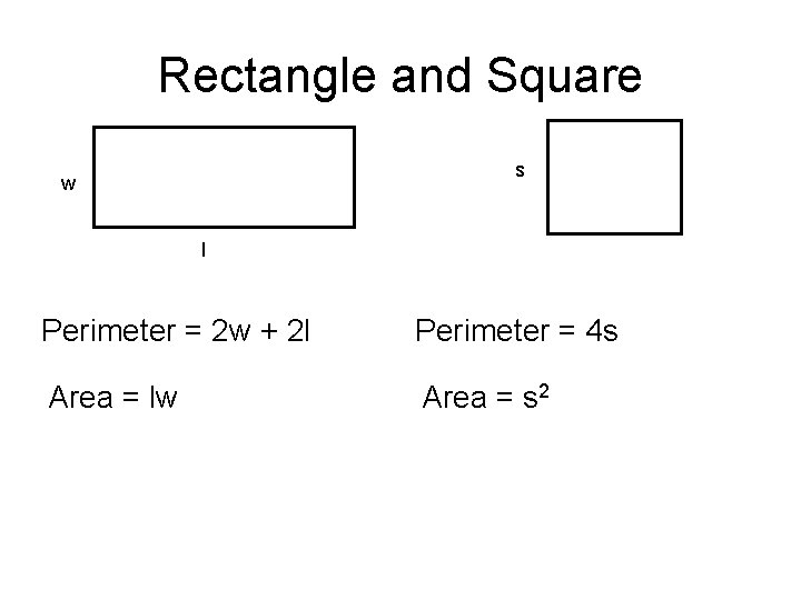 Rectangle and Square s w l Perimeter = 2 w + 2 l Perimeter