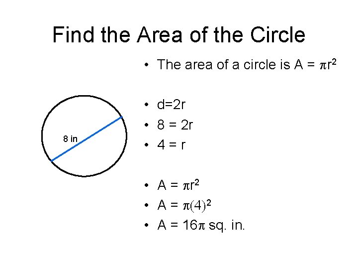 Find the Area of the Circle • The area of a circle is A