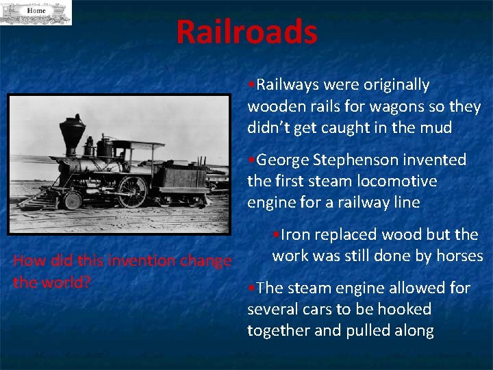 Railroads • Railways were originally wooden rails for wagons so they didn’t get caught