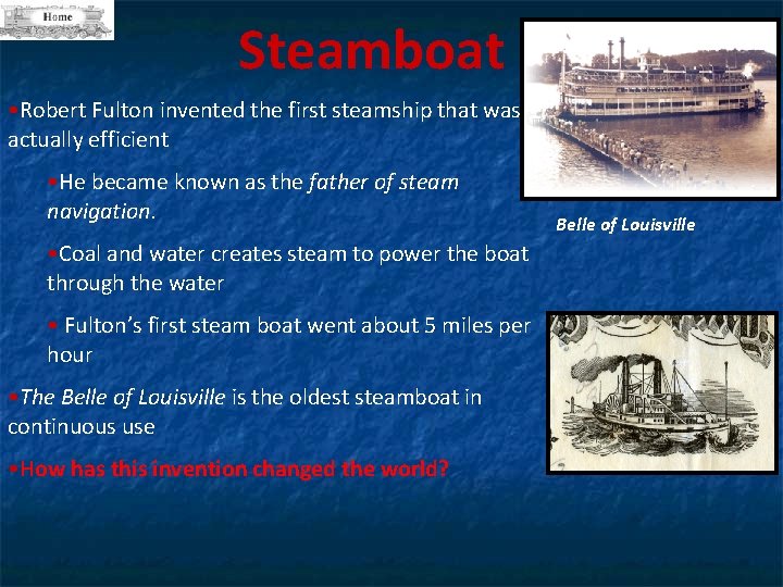 Steamboat • Robert Fulton invented the first steamship that was actually efficient • He