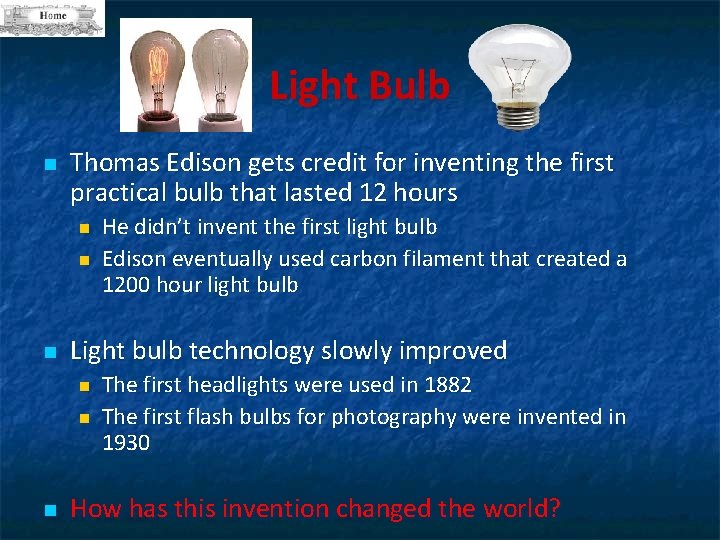Light Bulb n Thomas Edison gets credit for inventing the first practical bulb that