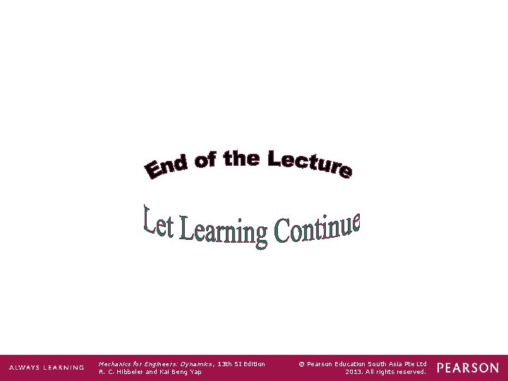 Mechanics for Engineers: Dynamics , 13 th SI Edition R. C. Hibbeler and Kai