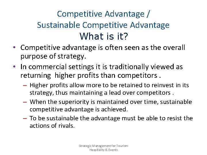 Competitive Advantage / Sustainable Competitive Advantage What is it? • Competitive advantage is often