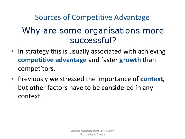 Sources of Competitive Advantage Why are some organisations more successful? • In strategy this