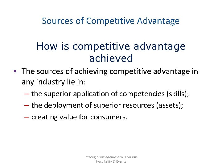 Sources of Competitive Advantage How is competitive advantage achieved • The sources of achieving