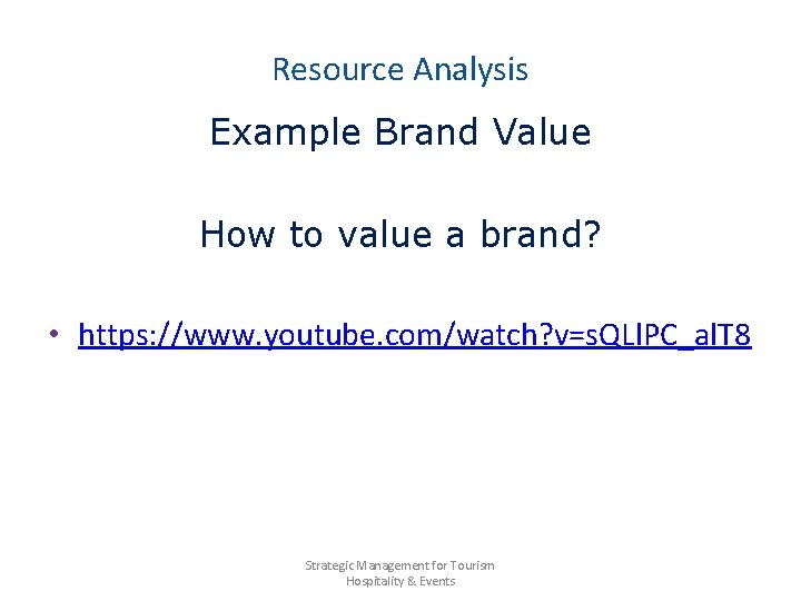 Resource Analysis Example Brand Value How to value a brand? • https: //www. youtube.