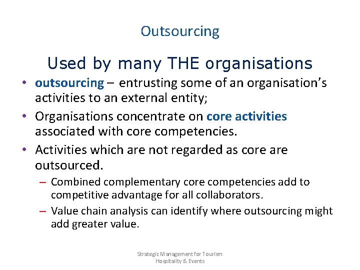 Outsourcing Used by many THE organisations • outsourcing – entrusting some of an organisation’s