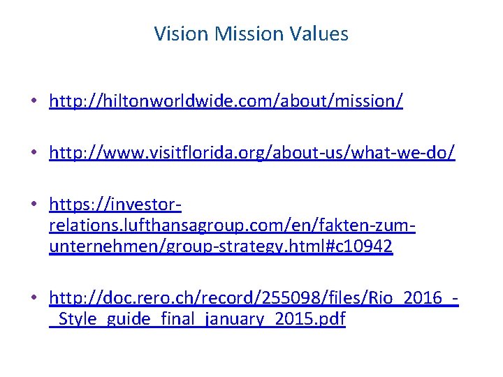 Vision Mission Values • http: //hiltonworldwide. com/about/mission/ • http: //www. visitflorida. org/about-us/what-we-do/ • https: