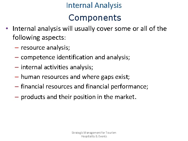 Internal Analysis Components • Internal analysis will usually cover some or all of the
