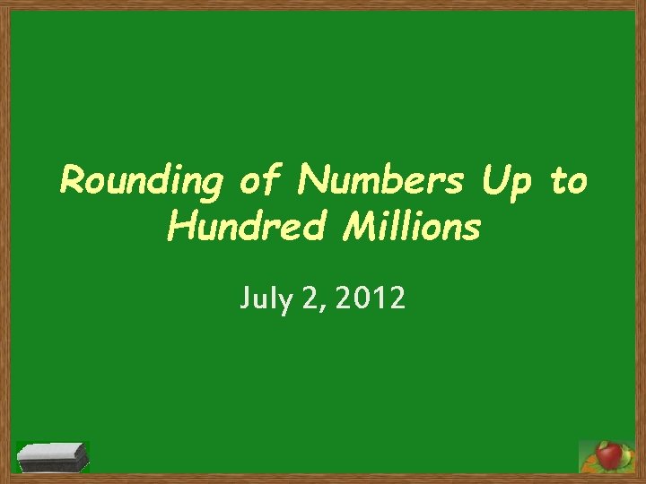 Rounding of Numbers Up to Hundred Millions July 2, 2012 
