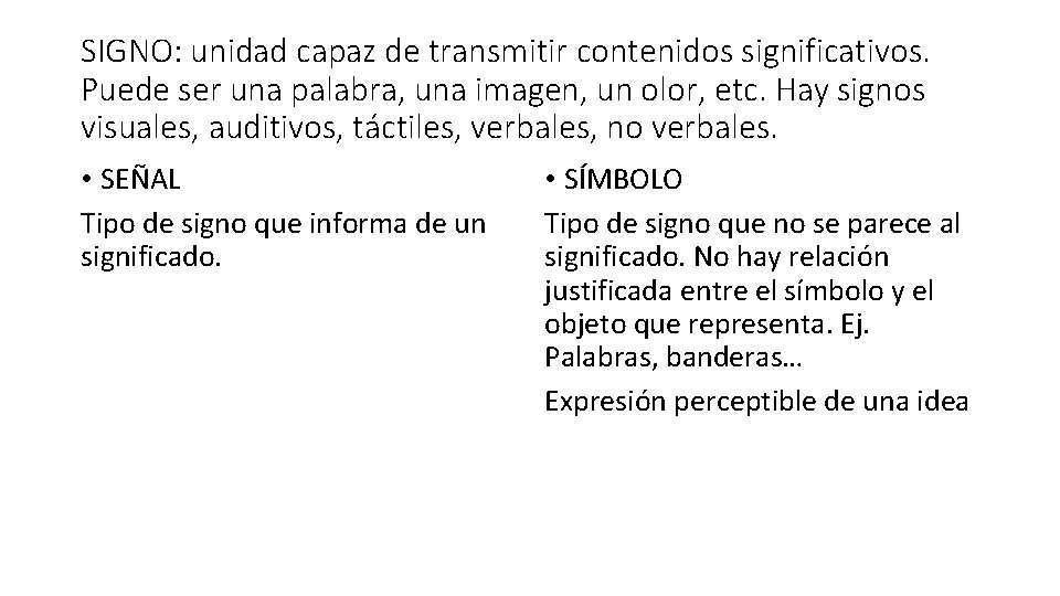 SIGNO: unidad capaz de transmitir contenidos significativos. Puede ser una palabra, una imagen, un