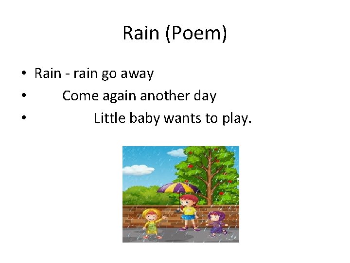 Rain (Poem) • Rain - rain go away • Come again another day •