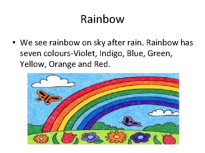 Rainbow • We see rainbow on sky after rain. Rainbow has seven colours-Violet, Indigo,