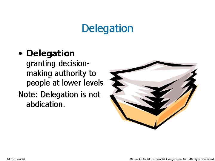 Delegation • Delegation granting decisionmaking authority to people at lower levels Note: Delegation is