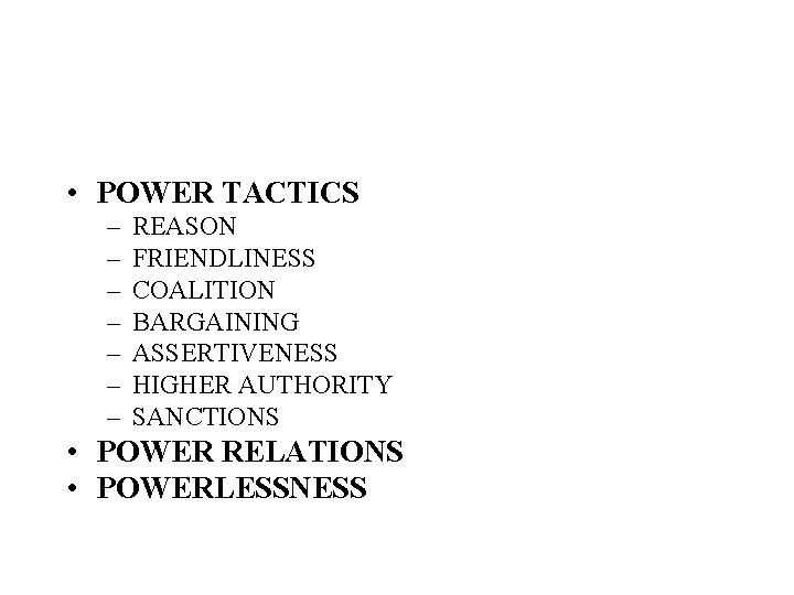  • POWER TACTICS – – – – REASON FRIENDLINESS COALITION BARGAINING ASSERTIVENESS HIGHER