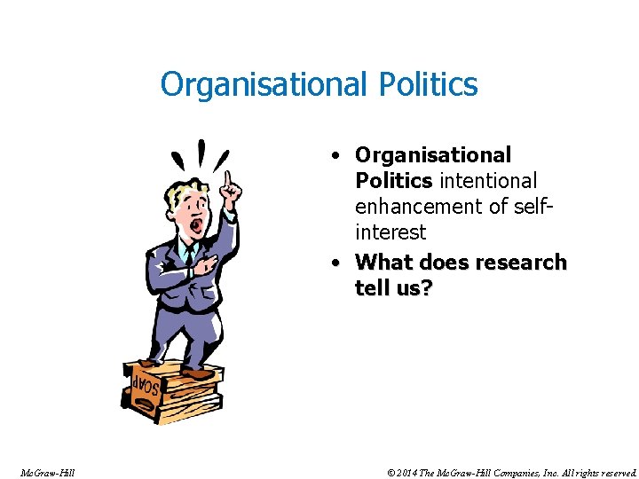 Organisational Politics • Organisational Politics intentional enhancement of selfinterest • What does research tell