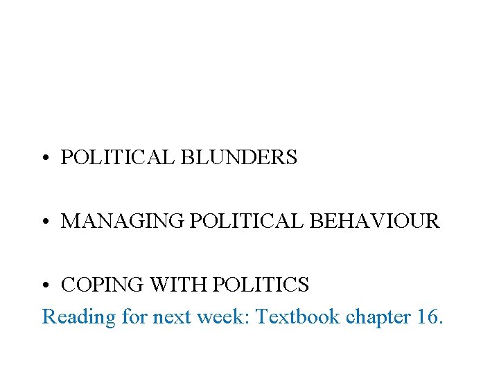  • POLITICAL BLUNDERS • MANAGING POLITICAL BEHAVIOUR • COPING WITH POLITICS Reading for