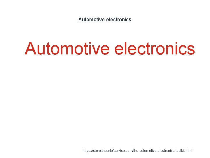 Automotive electronics 1 Automotive electronics https: //store. theartofservice. com/the-automotive-electronics-toolkit. html 