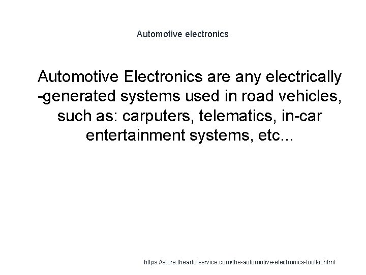 Automotive electronics 1 Automotive Electronics are any electrically -generated systems used in road vehicles,