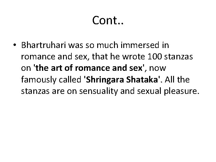 Cont. . • Bhartruhari was so much immersed in romance and sex, that he